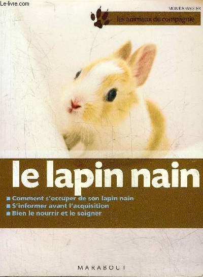 LE LAPIN NAIN - COMMENT S'OCCUPER DE SON LAPIN NAIN - S'INFORMER AVANT L'ACQUISITION - BIEN LE NOURRIR ET LE SOIGNER.