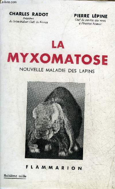 LA MYXOMATOSE - NOUVELLE MALADIE DES LAPINS - SON ORIGINE SON ULTRAVIRUS SON VACCIN .