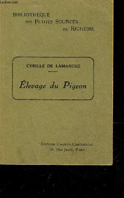 L'ELEVAGE DU PIGEON - LE COLOMBIER & LA VOLIERE - COLLECTION BIBLIOTHEQUE DES PETITES SOURCES DE RICHESSES.