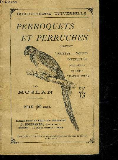 PERROQUETS ET PERRUCHES - CONTENANT VARIETES MOEURS INSTRUCTION MALADIES ET LEURS TRAITEMENTS.