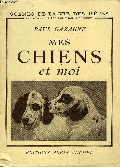 MES CHIENS ET MOI - COLLECTION SCENES DE LA VIE DES BETES.