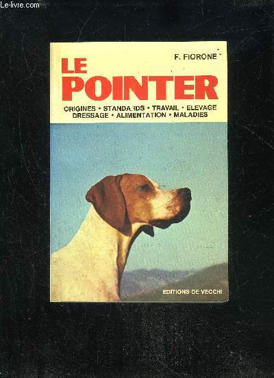 LE POINTER - ORIGINES STANDARD TRAVAIL ELEVAGE DRESSAGE ALIMENTATION MALADIES