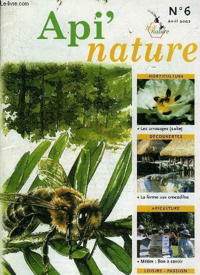 API'NATURE N6 AVRIL 2002 - Pourquoi les abeilles deviennent elle agressives ? - la mthode par tapotements - abeilles carnioles dans les acacias de Hongrie - epineux mais beau colletia cruciata - la ferme aux crocodiles etc.