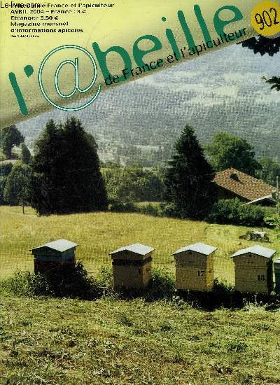 L'ABEILLE DE FRANCE ET L'APICULTEUR N902 AVRIL 2004 - Elevage de reines - fabrication d'hydromel et de vinaigre - slection et levage de reines - rappel de la procdure  suivre en cas d'intoxication - bientot des abeilles antiterroristes etc.