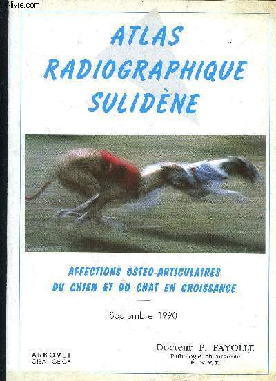 ATLAS RADIOGRAPHIQUE SULIDENE - AFFECTIONS OSTEO-ARTICULAIRES DU CHIEN ET DU CHAT EN CROISSANCE - SEPTEMBRE 1990
