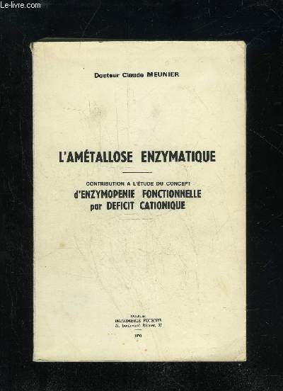 L'AMETALLOSE ENZYMATIQUE - CONTRIBUTION A L'ETUDE DU CONCEPT D'ENZYMOPENIE FONCTIONNELLE PAR DEFICIT CATIONIQUE