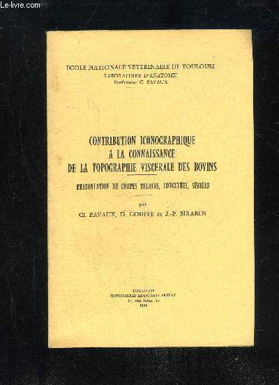 CONTRIBUTION ICONOGRAPHIQUE A LA CONNAISSANCE DE LA TOPOGRAPHIE VISCERALE DES BOVINS - PRESENTATION DES COUPES TOTALES, CONGELEES, SERIEES