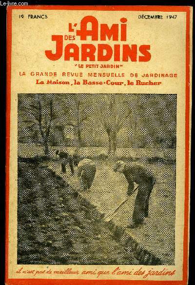 L'AMI DES JARDINS, LE PETIT JARDIN - DECEMBRE 1947 - La mine, Produits et technique d'utilisation, Attention au gel, Votre ennemi le rat, Surveillez bien vos poireaux, Les fourmis au potager, La graine de betterave, Pour bien monter vos couches, Noyaux et