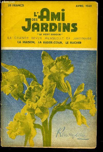 L'AMI DES JARDINS, LE PETIT JARDIN - AVRIL 1949 - Ma vigne, Alles bordures et escaliers, L'influence des engrais sur les asperges, Pour produire de beaux celeris, Ce qu'il ne faut plus semer, Artichauts et vers blancs, Comment s'obtiennent les petits oig