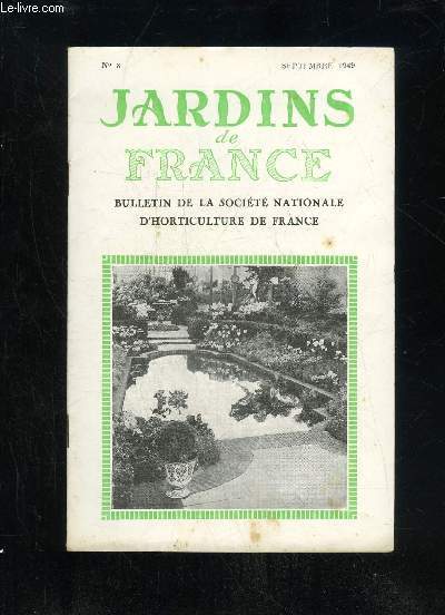 JARDINS DE FRANCE N 8 - Actualits horticoles..............Le Capital Fruitier son estimation La culture florale aux tats-Unis.. La notion de sol en Horticulture.E. Thiebaut......Vie de la Socit Bibliographie......