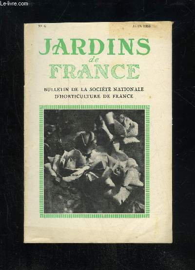 JARDINS DE FRANCE N 6 - Actualits HorticolesDans nos socits affiliesLes Roses nouvelles de 1950----DocumentationLa slection sanitaire du fraisierLes nouvelles varits d'iris certifiesen 1949-1950.Les arbustes dcoratifs n