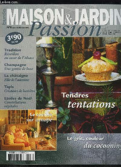 MAISON ET JARDIN PASSION N 8 - TRADITION AU COEUR DE L'ALSACE CHAMPAGNE UNE GOUTTE DE LUXE, LA CHATAIGNE FILLE DE L'AUTOMNE, TAPIS CREATEURS DE BIEN ETRE, ETOILES DE NOEL CONSTELLATIONS VEGETALES, LE CONFORT SUR CANAPE, TENDRES TENTATIONS, LE GRIS COULEU