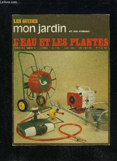 LES GUIDES MON JARDIN ET MA MAISON N 11 - L'eau et les plantesApprovisionnement en eauLe puisageLes tuyauxL'installationLes enrouleursLe matriel d'arrosageLa pratique de l'arrosageA propos de l'eauIndex