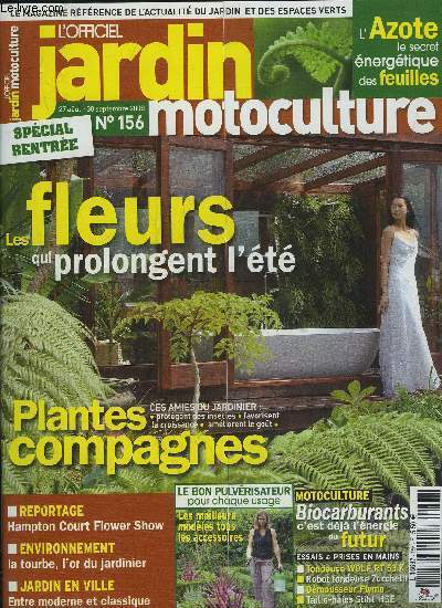 L'OFFICIEL JARDIN MOTOCULTURE N 156 - SPECIAL RENTREE, LES FLEURS QUI PROLONGENT L'ETE, PLANTES COMPAGNES, REPORTAGE, HAMPTON COURT FLOWER SHOW, ENVIRONNEMENT LA TOURBE, L'OR DU JARDINIER, JARDIN EN VILLE ENTRE MODERNE ET CLASSIQUE, BIOCARBURANTS C'EST