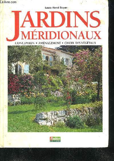 JARDINS MERIDIONAUX - CONCEPTION AMENAGEMENT CHOIX DES VEGETAUX.