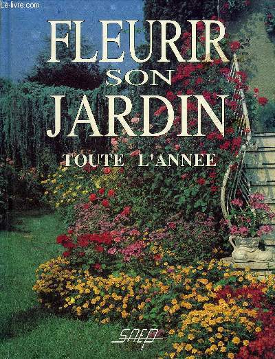 FLEURIR SON JARDIN TOUTE L'ANNEE.