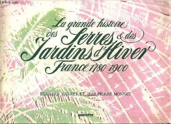LA GRANDE HISTOIRE DES SERRES ET DES JARDINS D'HIVER FRANCE 1780-1900.