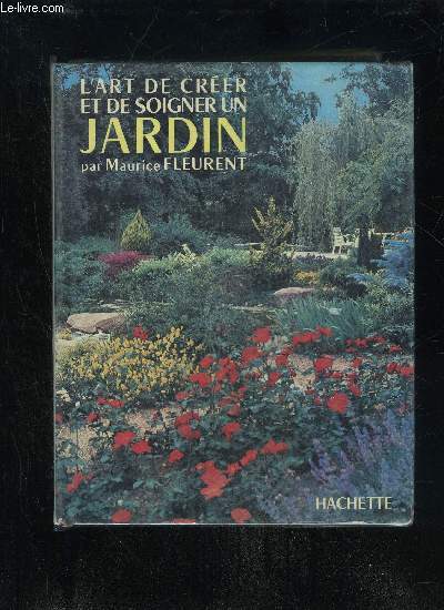 L'ART DE CREER ET SOIGNER UN JARDIN