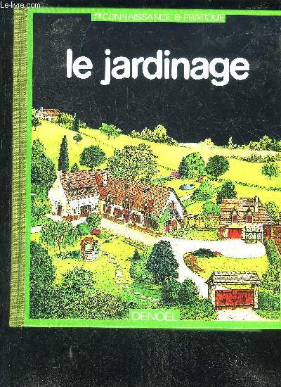 LE JARDINAGE - CONNAISSANCE & PRATIQUE.
