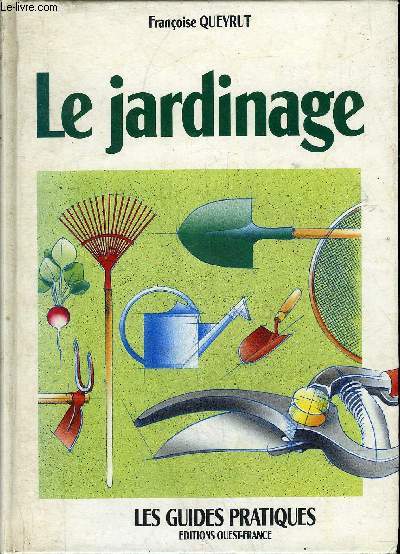 LE JARDINAGE - LES GUIDES PRATIQUES .