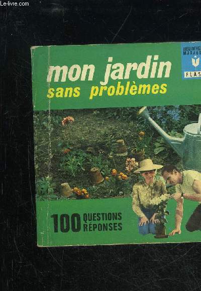 MON JARDIN SANS PROBLEMES - 100 QUESTIONS REPONSES