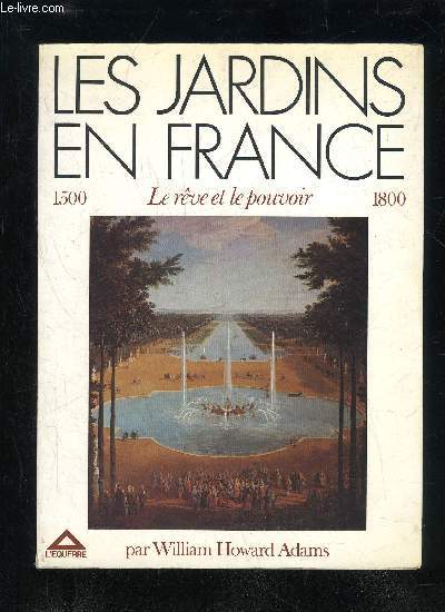 LES JARDINS EN FRANCE LE REVE ET LE POUVOIR 1500 1800