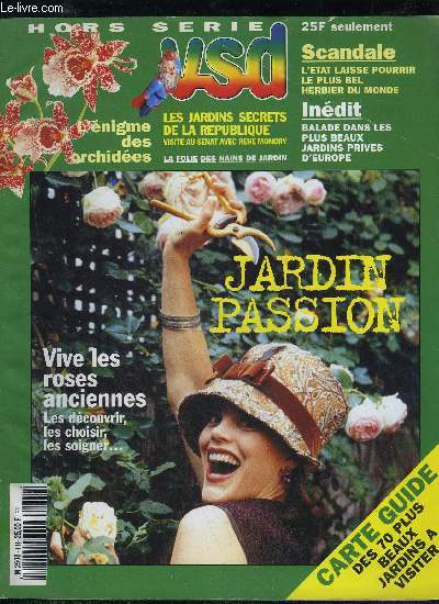 VSD HORS SERIE N1 - JARDIN PASSION, VIVE LES ROSES ANCIENNES, L'ENIGME DES ORCHIDEES, BALADE DANS LES PLUS BEAUX JARDINS PRIVES D'EUROPE