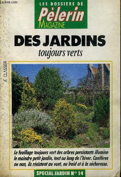 DES JARDINS TOUJOURS VERTS - LES DOSSIERS DE PELERIN MAGAZINE - SPECIAL JARDIN N14.