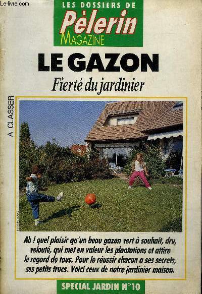 LE GAZON FIERTE DU JARDINIER - LES DOSSIERS DU PELERIN MAGAZINE - SPECIAL JARDIN N10.