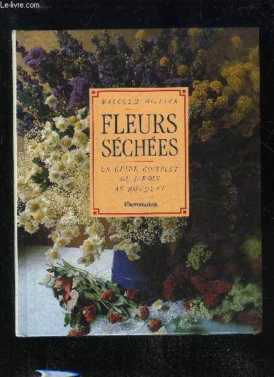 FLEURS SECHEES UN GUIDE COMPLET DU JARDIN AU BOUQUET