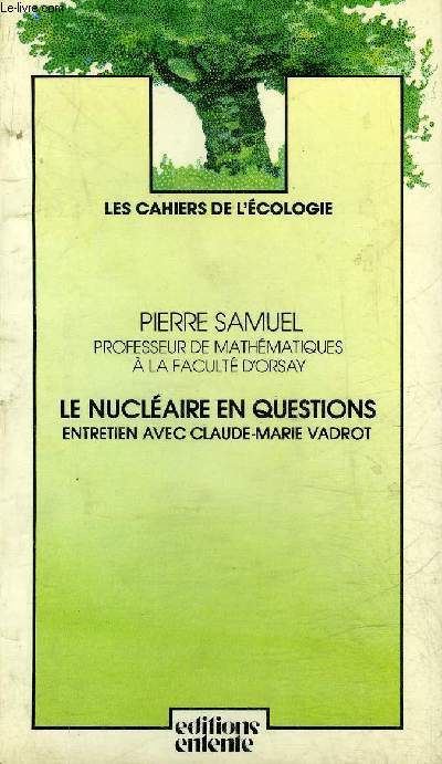 LE NUCLEAIRE EN QUESTIONS ENTRETIEN AVEC CLAUDE MARIE VADROT - COLLECTION LES CAHIERS DE L'ECOLOGIE.