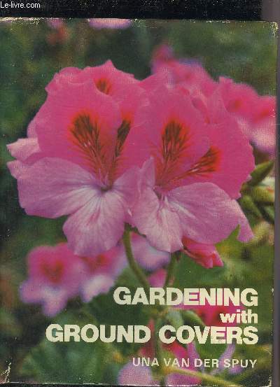 GARDENING WITH GROUND COVERS - GROUND COVERS OF THE WORLD FOR GARDENS IN THE SOUTHERN HEMISPHERE AND OTHER TEMPERATE REGIONS.