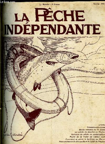 LA PECHE INDEPENDANTE N 72 - Nous pcherons le dimanche et le lundi de Pques, A.-P. Decantelle. .La pche du brochet en fvrier, F. Sorlin..Thomery-sur-Seine, Pierre Hbert.Pche de la truite au vairon mort, Jean d'AlpL'Odet, A. Ha met..Bateaux de pche