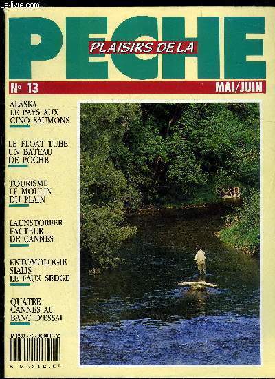 PLAISIR DE LA PCHE N 13 - LE MOULIN DU PLAIN LA TRADITION COMTOISE A TOUTE VAPEURou le recyclage des mouchesC. LAUNSTORFER LES RECALCITRANTESet comment les sduireSHOPPINGLE COQ DU VILLAGE ENTOMOLOGIE les Sialis LE FLOAT TUBE QUATRE