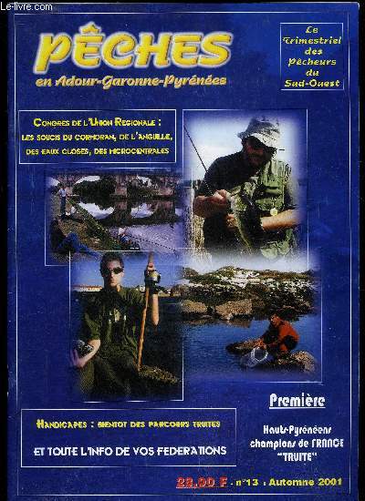 PECHES EN ADOUR GARONNE PYRENEES N13 - CONGRES DE L'UNION REGIONALE : LES SOUCIS DU CORMORAN, DE L'ANGUILLE, DES EAUX CLOSES, DES MICROCENTRALES, HANDICAPES : BIENTOT DES PARCOURS TRUITES, ET TOUTE L'INFO DE VOS FEDERATIONS