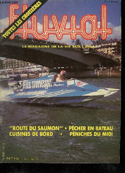 FLUVIAL N15 JUILLET AOUT 1985 - la route du saumon - hors bord a quatre temps - essais MISS 1150 - pche en croisire - cuisines de bord - dossiers croisires en bateaux mouches - les fleuves dans les villes - pniches de plaisance du midi etc .