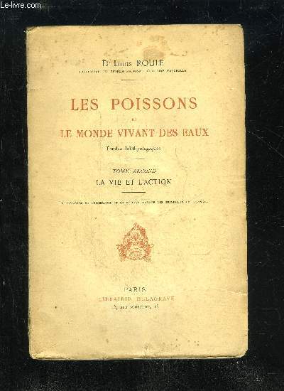 LES POISSONS ET LE MONDE VIVANT DES EAUX - TOME SECOND - LA VIE ET L'ACTION