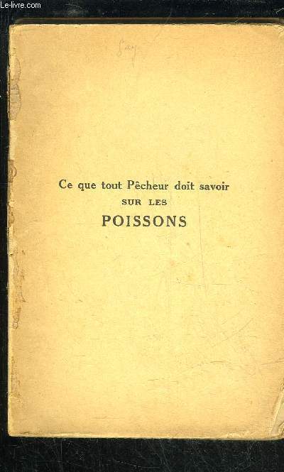 CE QUE TOUT PECHEUR DOIT SAVOIR SUR LES POISSONS - POUR COMPRENDRE LES VRAIES REGLES DE LA PECHES