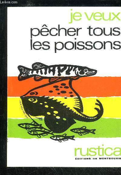 JE VEUX PECHER TOUS LES POISSONS