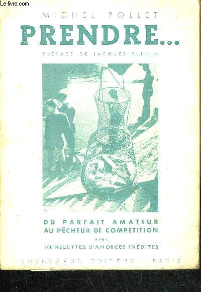 PRENDRE... DU PARFAIT AMATEUR AU PECHEUR DE COMPETITION AVEC 100 RECETTES D'AMORCES INEDITES