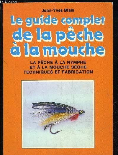 LE GUIDE COMPLET DE LA PECHE A LA MOUCHE