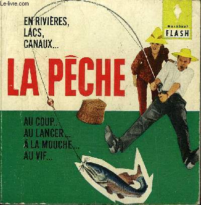 LA PECHE EN RIVIERES LACS CANAUX AU COUP AU LANCER A LA MOUCHE AU VIF.