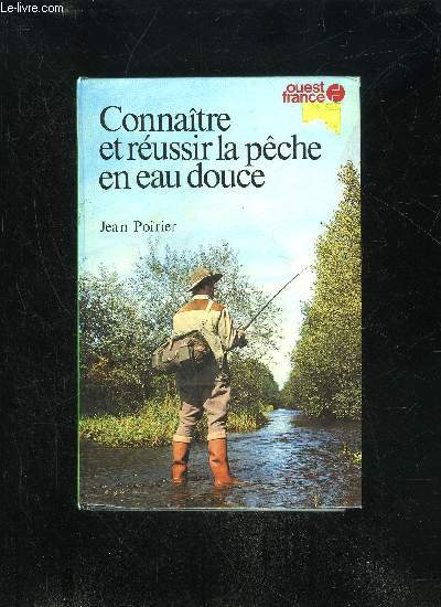 CONNAITRE ET REUSSIR LA PECHE EN EAU DOUCE