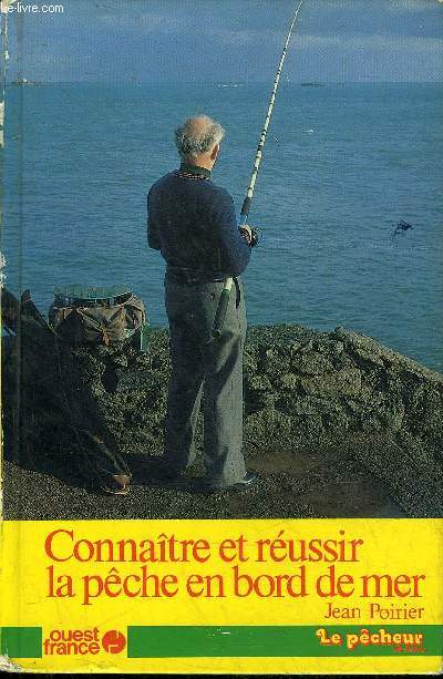 CONNAITRE ET REUSSIR LA PECHE EN BORD DE MER.