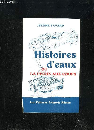 HISTOIRES D'EAUX OU LA PECHE AUX COUPS