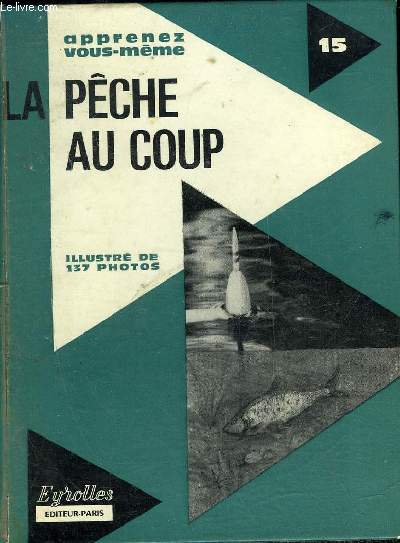 LA PECHE AU COUP EN EAU DOUCE ET EN MER - COLLECTION APPRENEZ VOUS MEME.