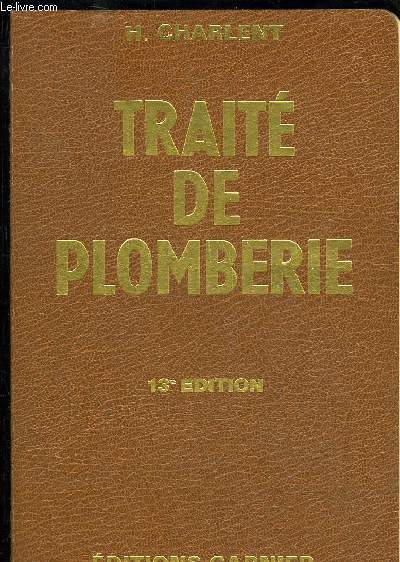 TRAITE PRATIQUE DE PLOMBERIE ET D'INSTALLATION SANITAIRE - 13E EDITION