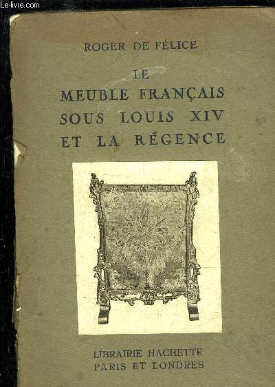 LE MEUBLE FRANCAIS SOUS LOUIS XIV ET LA REGENCE