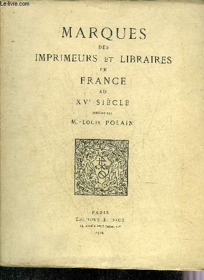 MARQUES DES IMPRIMEIRS ET LIBRAIRES EN FRANCE AU XVE SIECLE - TOME 1.