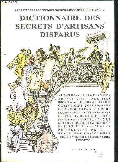 DICTIONNAIRE DES SECRETS D'ARTISANS DISPARUS - RECETTES ET PROCEDES RETENUS EN RAISON DE LEUR EFFICACITE - COLLECTION LIVRES